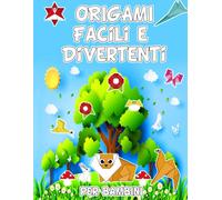 Origami Facili E Divertenti Per Bambini: Origami Passo-Passo Per Principianti, Figure Di Animali Per Stimolare La Creatività E L'immaginazione Dei ... Passatempi Per 5, 6, 7, 8, 9, 10 Anni 10