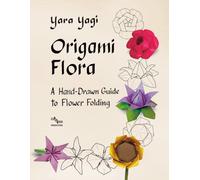Origami Flora: A Hand-Drawn Guide to Flower Folding