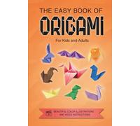 Origami for Kids, Teens and Adults: The Easy Book of Origami. Colorful Illustrations. Online Tutorials.