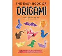 Origami for Kids, Teens and Adults: The Easy Book of Origami. Colorful Illustrations. Online Tutorials.