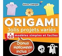 Origami, jolis projets variés : +40 modèles simples et faciles | Bonus Halloween inclus !: Projets de pliages papier pas à pas en couleurs. Idéal pour débutants, enfant et adulte !