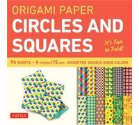Origami Paper Circles And Squares 96 Sheets 6" (15 Cm) : Tuttle Origami Paper: High-Quality Origami Sheets Printed With 12 Different Patterns (Instructions For 6 Projects Included)