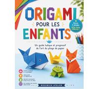 ORIGAMI POUR LES ENFANTS: Un guide ludique et progressif de l'art du pliage de papier