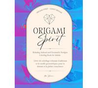 Origami Spirit - Esprit Origami: Relaxing Animal and Geometric Designs Coloring Book for Adults - Livre de coloriage relaxant d’animaux et de motifs ... pour la détente et la pleine conscience