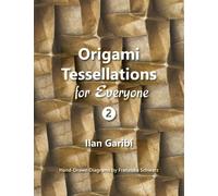 Origami Tessellations for Everyone 2: Original Designs by Ilan Garibi