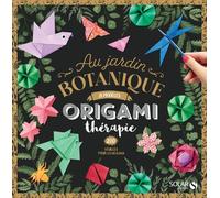 Origami thérapie - Au jardin botanique - - Joséphine Cormier - Solar - Livre-jeu