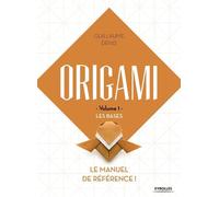 Guillaume Denis – Origami Volume 1 : Les bases – Le manuel de référence
