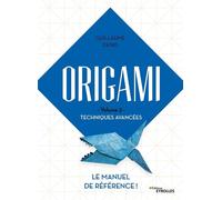 Guillaume Denis – Origami Volume 2 – Techniques avancées : Le manuel de référence