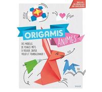 Origamis animés: Des modèles de pliages prêts à voguer, sauter, voler et tourbillonner !