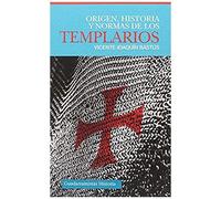 Origen, Historia Y Normas De Los Templarios