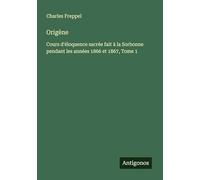 Origène: Cours d'éloquence sacrée fait à la Sorbonne pendant les années 1866 et 1867, Tome 1
