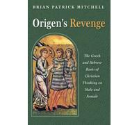 Origen's Revenge: The Greek and Hebrew Roots of Christian Thinking on Male and Female