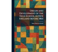 Origin and Development of the High School in New England Before 1865
