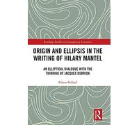 Origin And Ellipsis In The Writing Of Hilary Mantel