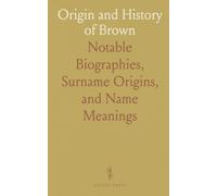 Origin and History of Brown: Notable Biographies, Surname Origins, and Name Meanings