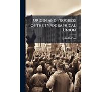 Origin and Progress of the Typographical Union
