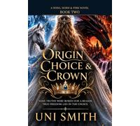 ORIGIN, CHOICE & CROWN: A Wing, Horn & Fire Novel