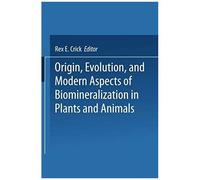 Origin, Evolution, And Modern Aspects Of Biomineralization In Plants And Animals