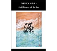 ORIGIN in Ink: the Calligraphy of Bai Ding