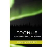 ORIGIN LIE: THREE GIRLS AND A TIME MACHINE
