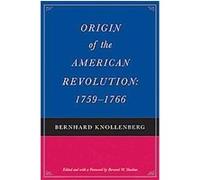 Origin of the American Revolution 1759-1766 Bernhard Knollenberg (Auteur)