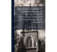 Origin Of The Book Of Common Prayer Of The Protestant Episcopal Church In The United States Of America