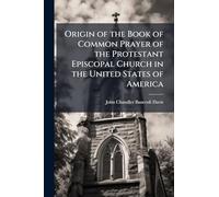 Origin of the Book of Common Prayer of the Protestant Episcopal Church in the United States of America