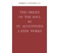 Origin Of The Soul In St. Augustine's Later Works Origin Of The Soul In St. Augustine's Later Works