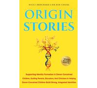 ORIGIN STORIES: Supporting Identity Formation in Donor-Conceived Children, Guiding Parents, Educators, and Clinicians in Helping Donor-Conceived Children Build Strong, Integrated Identities