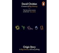 Christian, D – Origin Story – A Big History of Everything