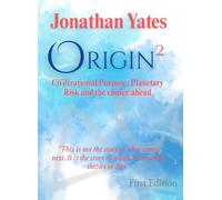 Origin2: The Age of Intent: The Choice Before Us: How We Build a Planetary Civilization or Collapse in the Age of Artificial Minds and Ecological Limits and the Equation That Will Decide Our Future