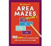 The Original Area Mazes, Volume 2: 100 More Addictive Puzzles to Solve with Simple Math-and Clever Logic!