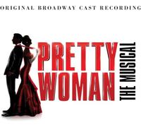 Original Broadway Cast - Pretty Woman: The Musical (Original Broadway Cast Recording)