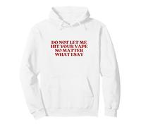 Original Do Not Let Me Hit Your Vape No Matter What I Say Sweat à Capuche