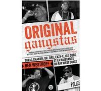 Original Gangstas - Tupac Shakur, Dr. Dre, Eazy-E, Ice Cube et la naissance du rap West Coast Ben Westhoff (Auteur), Justine Richard (Traduction)