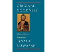 Original Goodness by Eknath Easwaran Eknath Easwaran (Auteur)