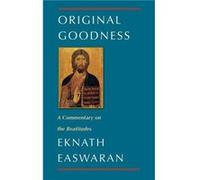 Original Goodness by Eknath Easwaran Eknath Easwaran (Auteur)