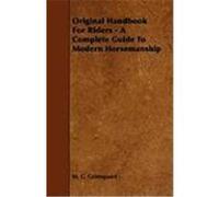 Original Handbook for Riders - A Complete Guide to Modern Horsemanship Grimsgaard, M. C., Jones, Ernest (Auteur)