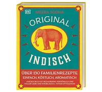 Original indisch: Über 130 Familienrezepte. Einfach, köstlich, aromatisch