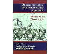 Original Journals Of The Lewis And Clark Expedition Vol 6: 1804-1806, Parts 1 & 2