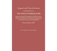 Original Land Titles In Delaware, Commonly Known As The Duke Of York Record, Being An Authorized Transcript From The Official Archives Of The State Of