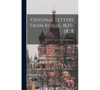 Original Letters From Russia, 1825-1828