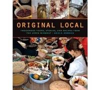 Original Local Indigenous Foods Stories and Recipes from the Upper Midwest by Heid E Erdrich Heid E Erdrich (Auteur)