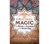 Original Magic: The Rituals and Initiations of the Persian Magi