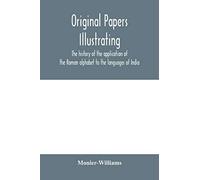 Original Papers Illustrating The History Of The Application Of The Roman Alphabet To The Languages Of India