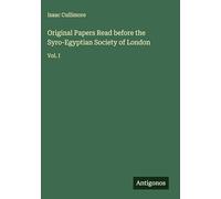 Original Papers Read before the Syro-Egyptian Society of London: Vol. I