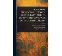 Original Photographs Taken On The Battlefields During The Civil War Of The United States