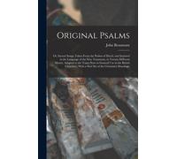 Original Psalms: Or, Sacred Songs, Taken From The Psalms Of David, And Imitated In The Language Of The New Testament, In Twenty Differe