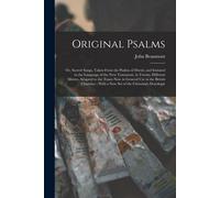 Original Psalms: Or, Sacred Songs, Taken From The Psalms Of David, And Imitated In The Language Of The New Testament, In Twenty Differe