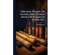 Original Psalms, Or Sacred Songs Taken From The Psalms Of David, Etc